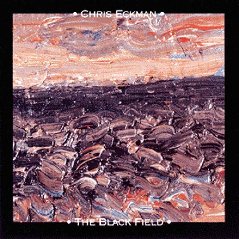 Chris Eckman - The Black Field