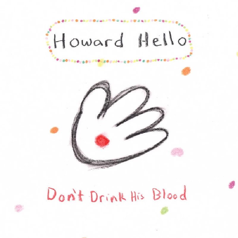 Howard Hello - Dont Drink His Blood