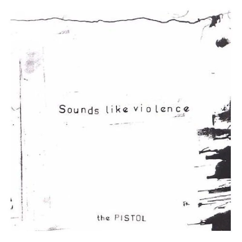 Sounds Like Violence - The Pistol