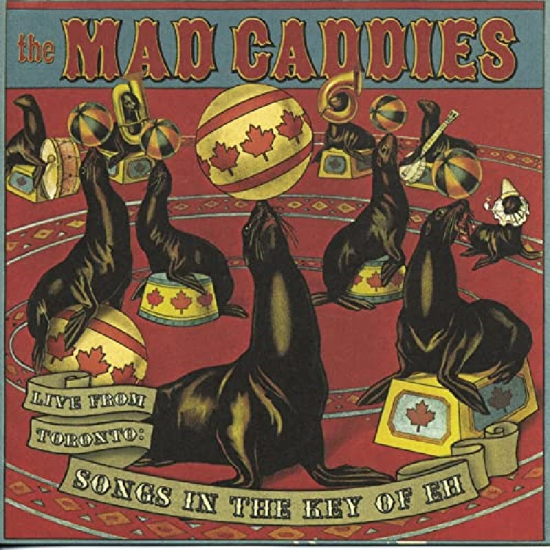 Mad Caddies - Live From Toronto : Songs In The Key Of Eh