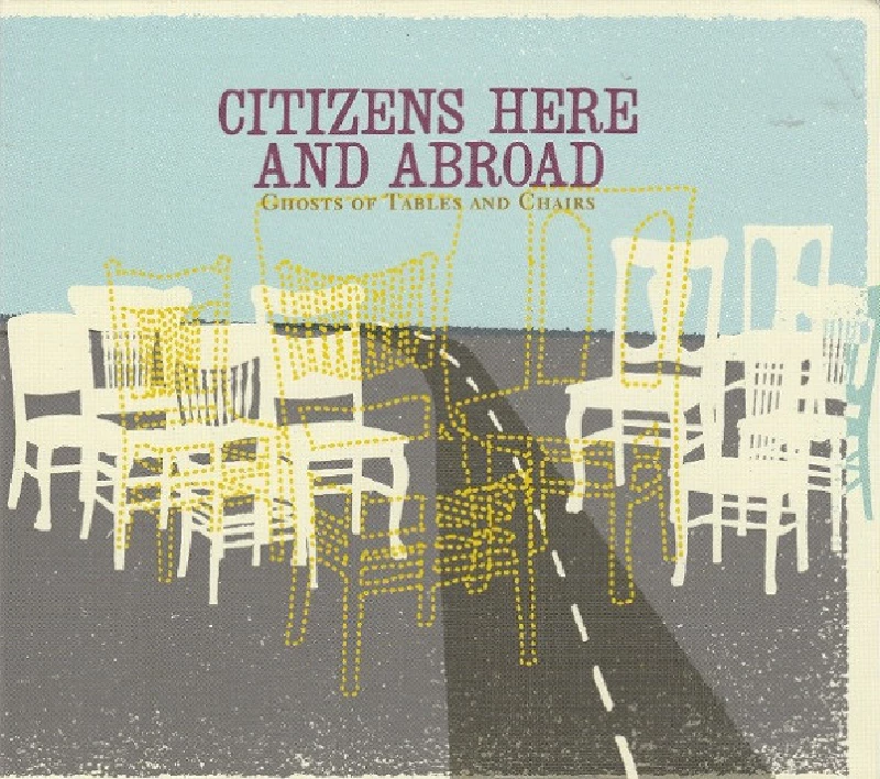 Citizens Here And Abroad - Ghosts Of Tables & Chairs