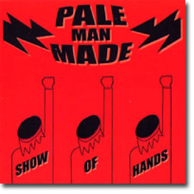 Pale Man Made - Show Of Hands