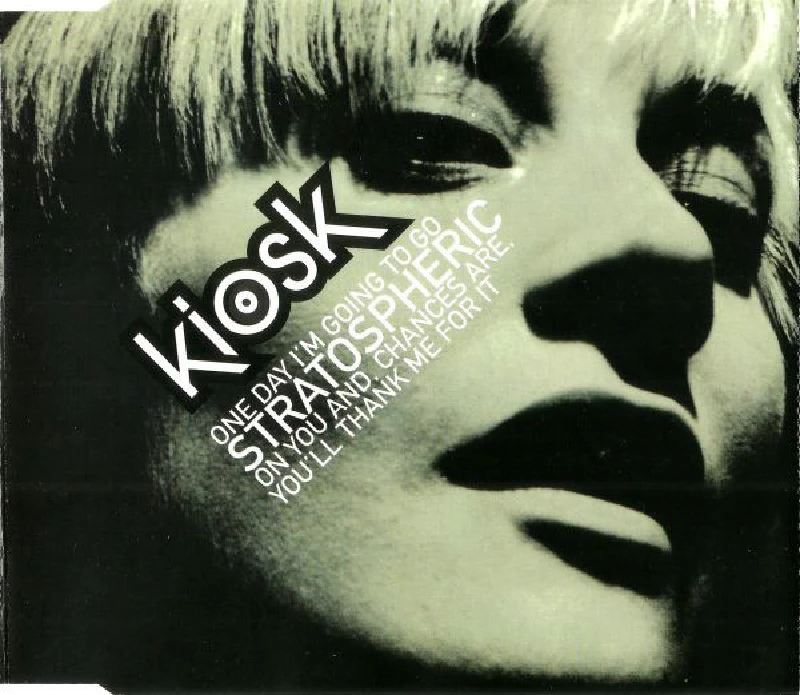 Kiosk - One Day I'm Going To Go Stratospheric On You And, Chances Are, You'll Thank Me For It