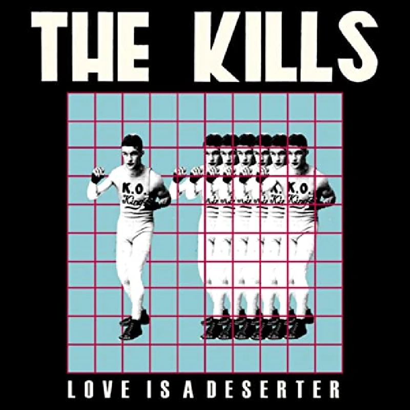 Kills - Love Is A Deserter