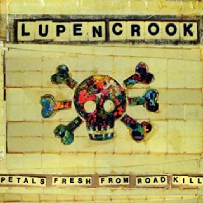 Lupen Crook - Petals Fresh From Road Kill