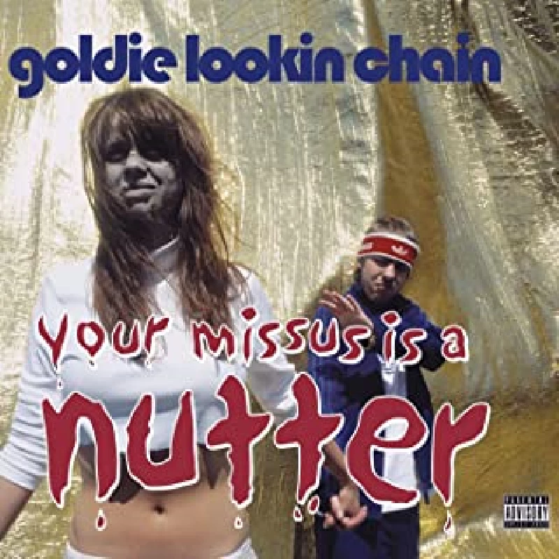 Goldie Lookin Chain - Your Missus Is A Nutter
