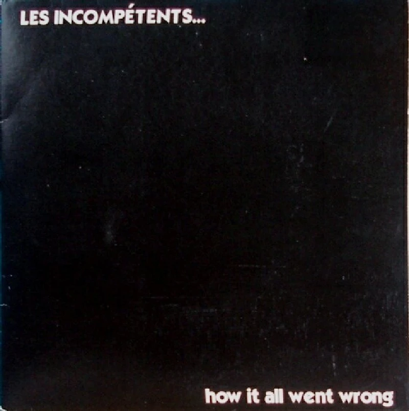 Les Incompetents - How It All Went Wrong