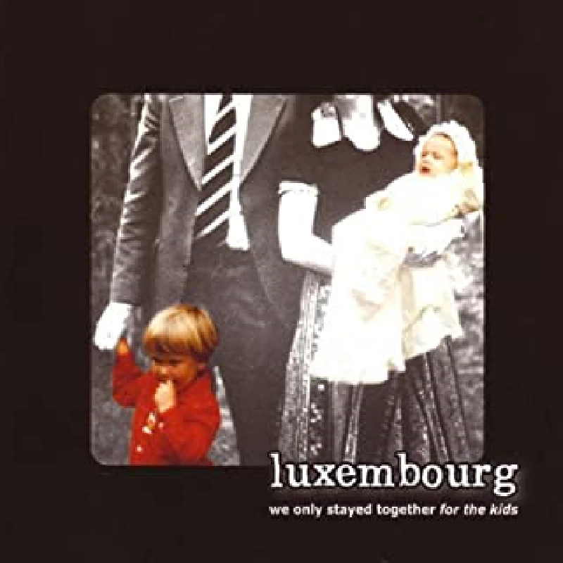 Luxembourg - We Only Stayed Together For The Kids
