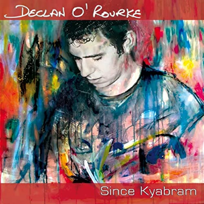Declan O' Rourke - Since Kyabram