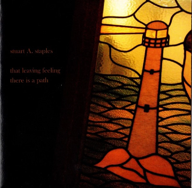 Stuart A. Staples - That Leaving Feeling / There Is A Path