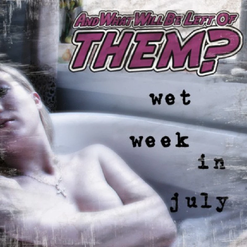 And What Will Be Left Of Them ? - Wet Week In July