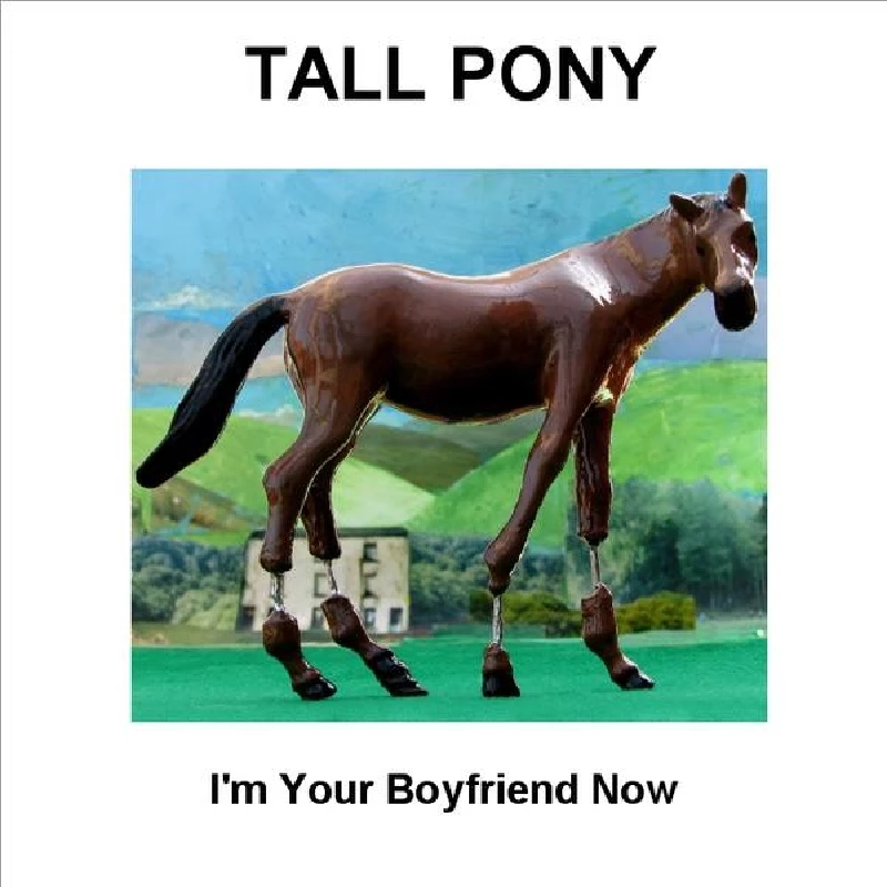 Tall Pony - I'm Your Boyfriend Now