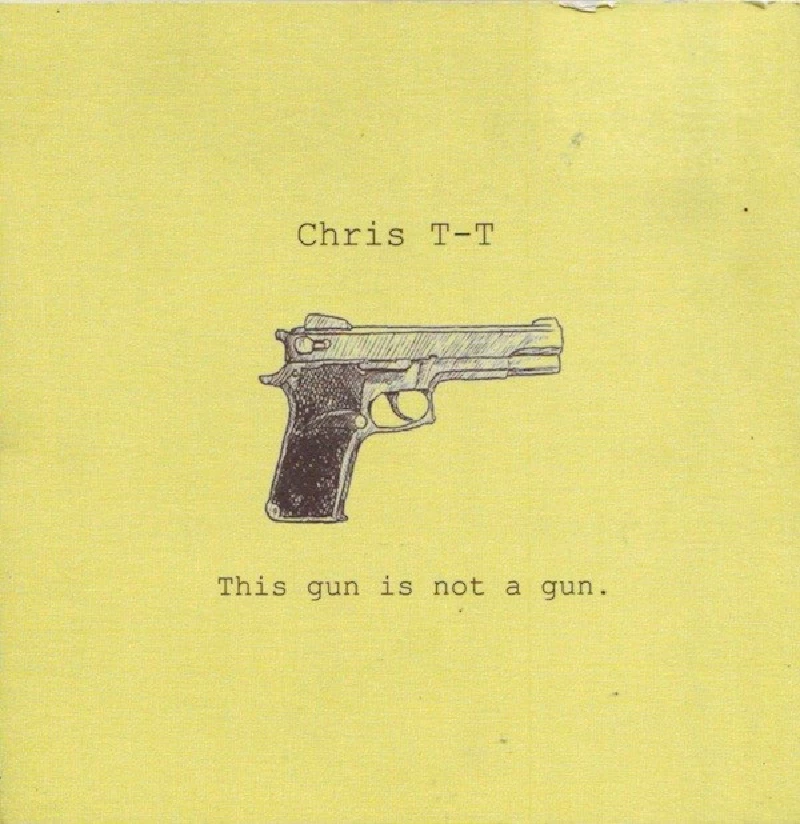 Chris T-T - This Gun is Not a Gun
