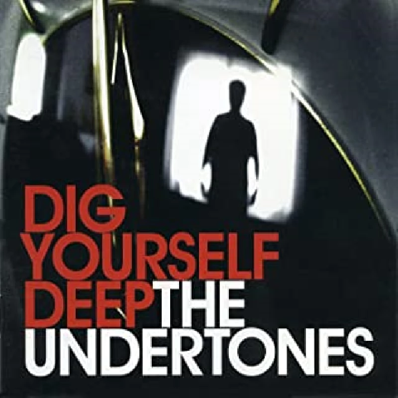 Undertones - Dig Yourself Deep