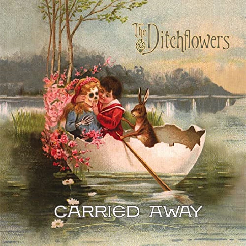 Ditchflowers - Carried Away