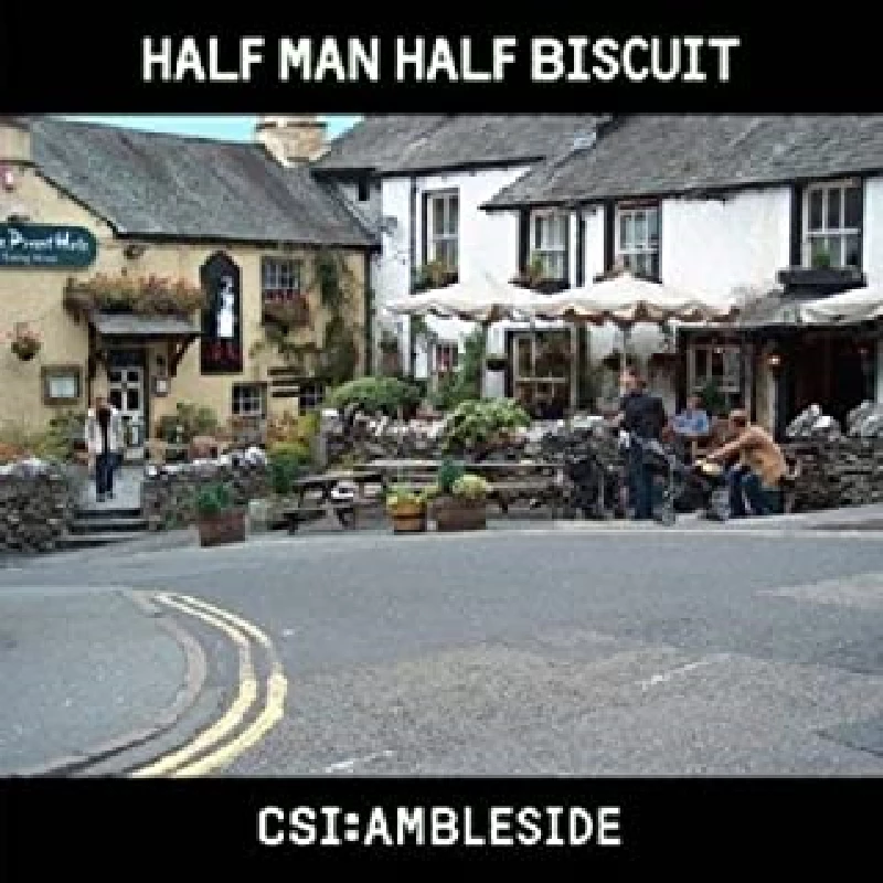 Half Man Half Biscuit - CSI : Ambleside