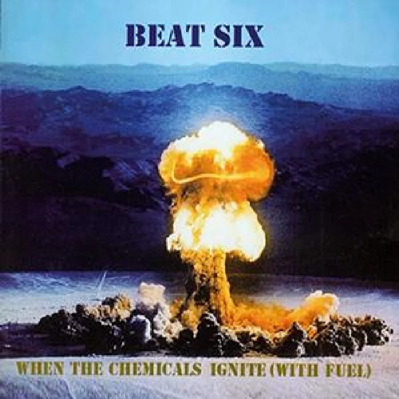 Beat Six - When Chemicals Ignite (With Fuel)