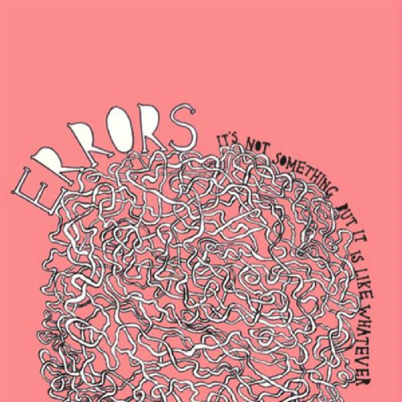 Errors - It's Not Something But It Is Like Whatever