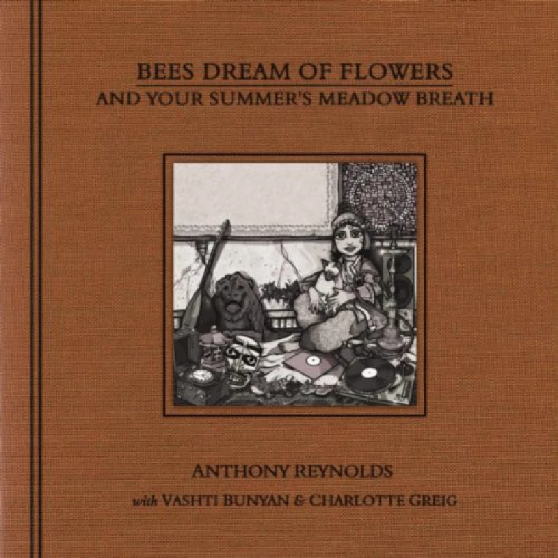 Anthony Reynolds - Bees Dream of Flowers and Your Summer's Meadow Breath 