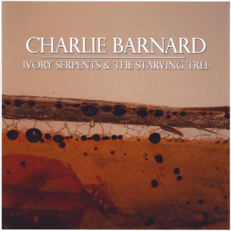 Charlie Barnard - Ivory Serpents & The Starving Tree