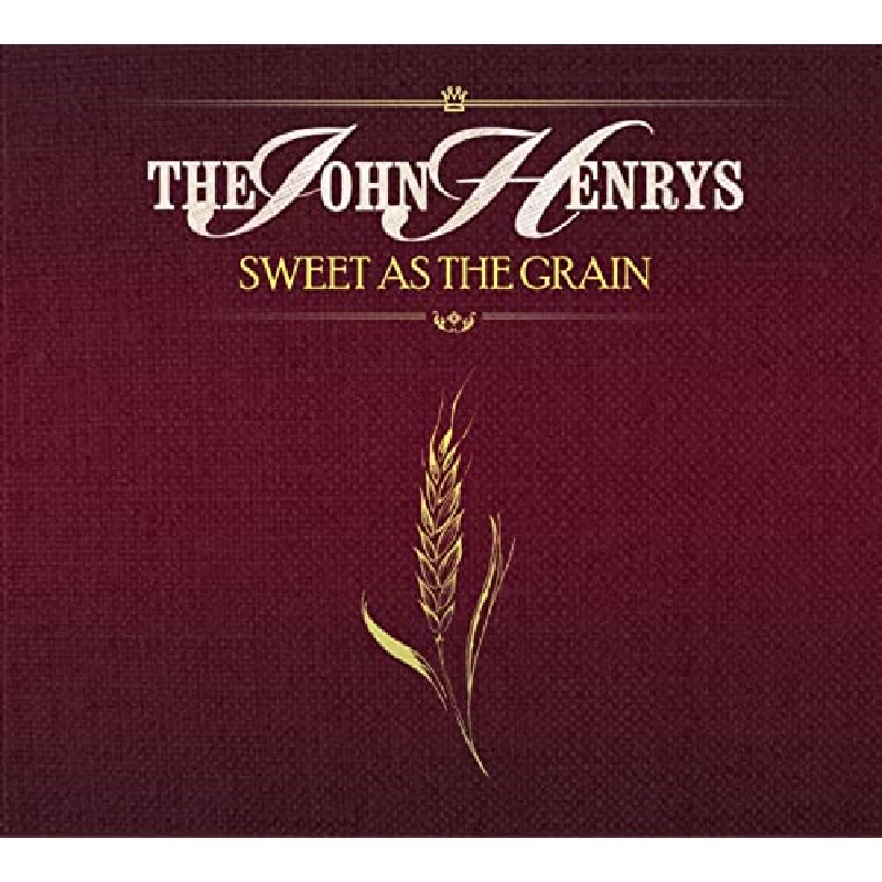 John Henrys - Sweet as the Grain