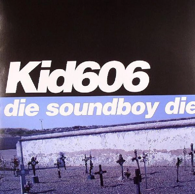 Kid606 - Die Soundboy Die