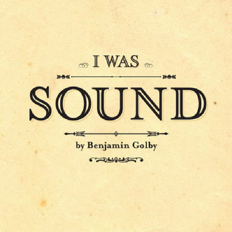 Benjamin Golby - I Was Sound