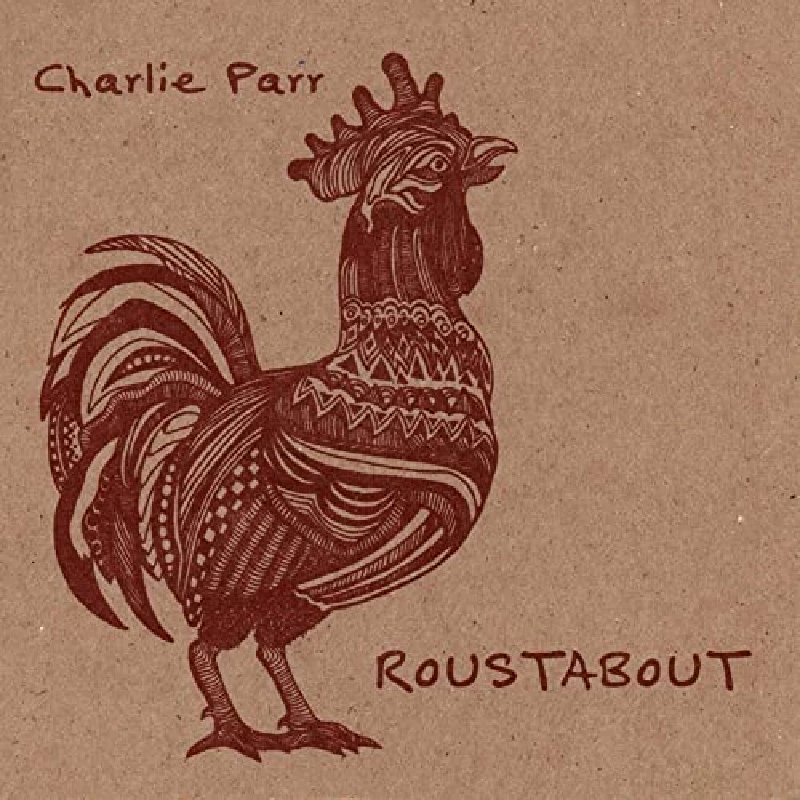 Charlie Parr - Roustabout