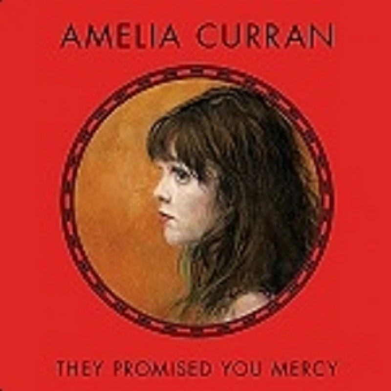 Amelia Curran - They Promised You Mercy