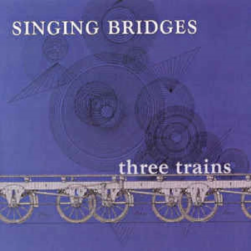 Singing Bridges - Three Trains