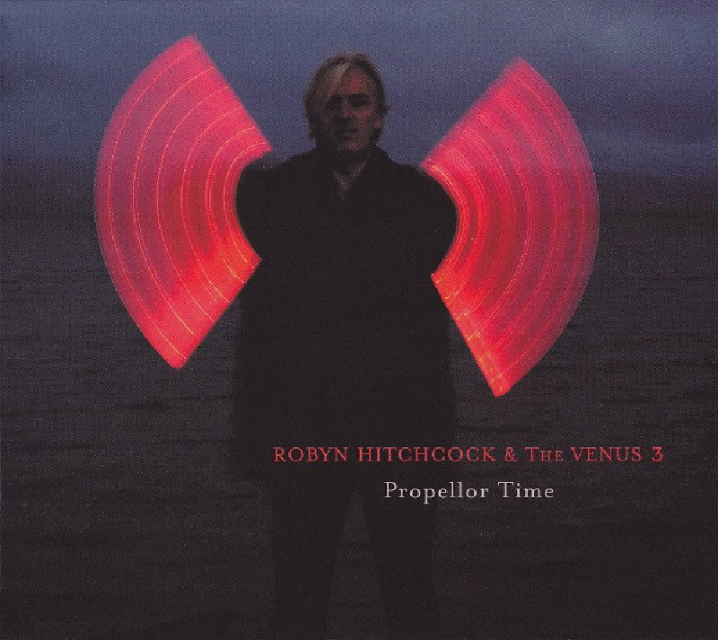 Robyn Hitchcock and The Venus 3 - Propellor Time