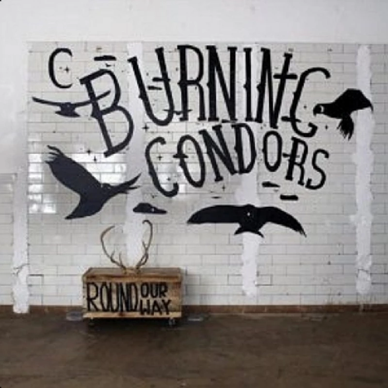 Burning Condors - Round Our Way