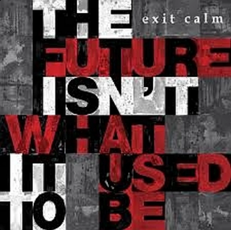 Exit Calm - The Future Isn't What It Used To Be