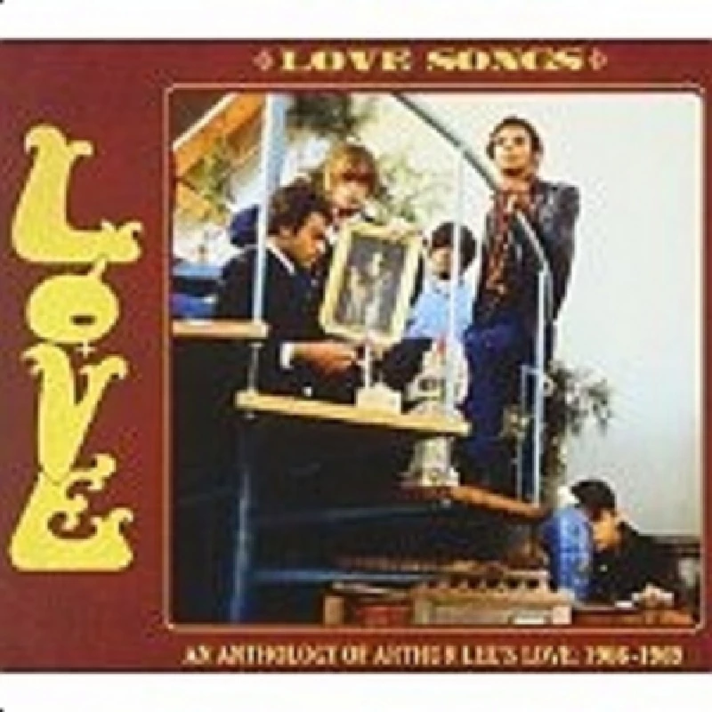 Love - Love Songs: An Anthology of Arthur Lee’s Love, 1966 – 1969