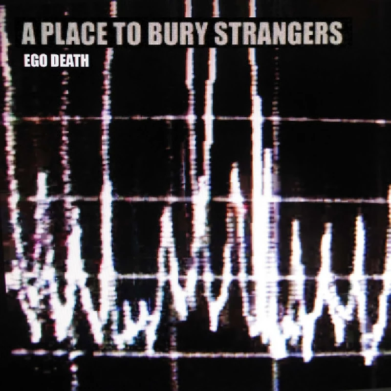 A Place To Bury Strangers - Ego Death