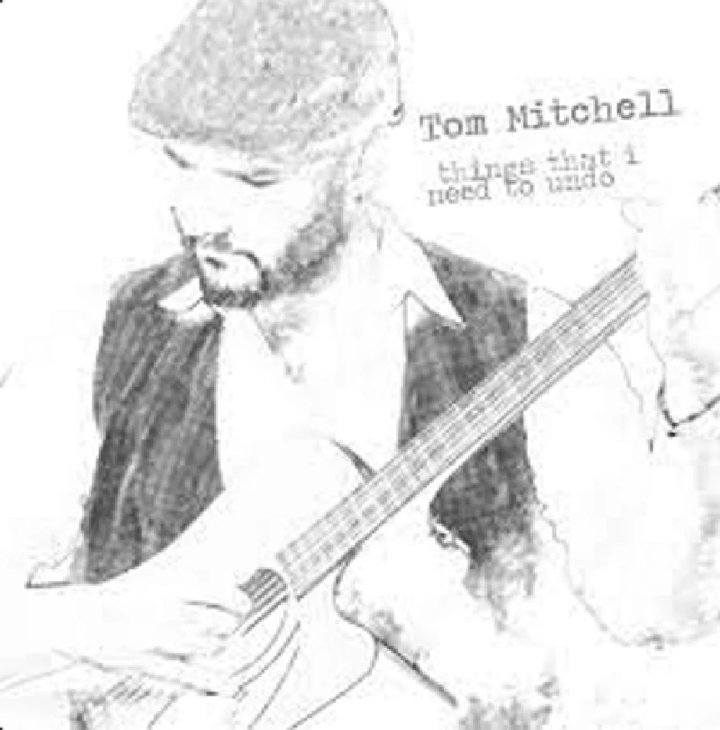 Tom Mitchell - Things That I Need to Undo