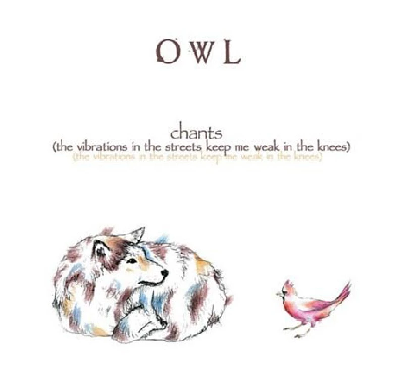 Owl - Chants (The Vibrations in the Streets Keep Me Weak in the Knees)
