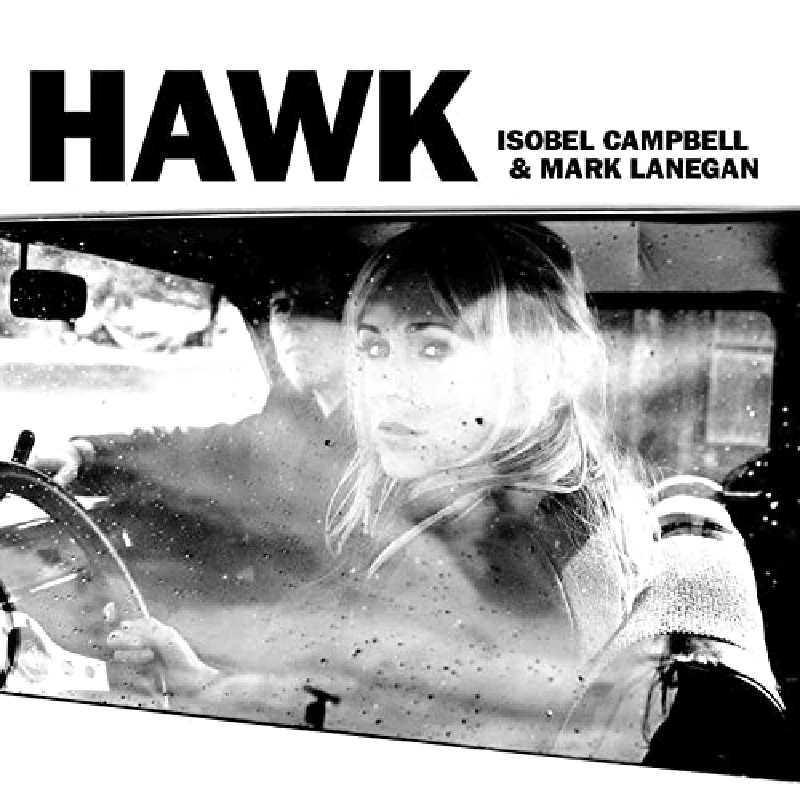 Isobel Campbell and Mark Lanegan - Hawk