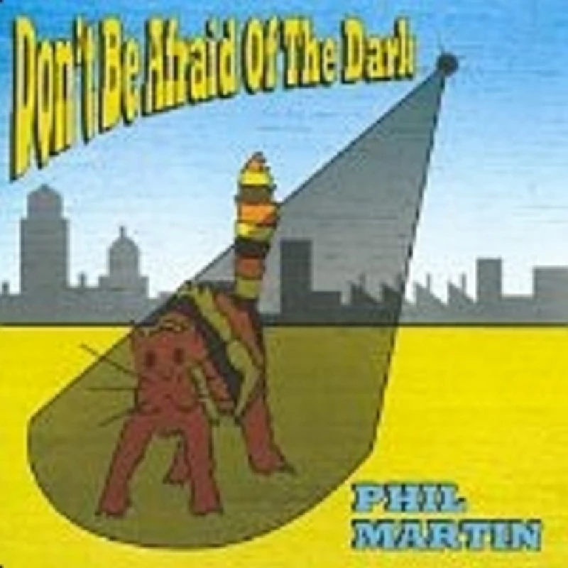 Phil Martin - Don't Be Afraid of the Dark