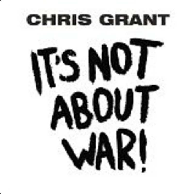 Chris Grant - It's Not About War