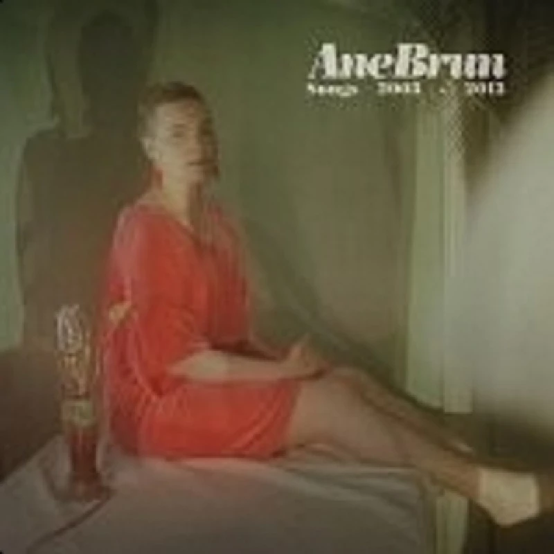 Ane Brun - Songs 2003-2013