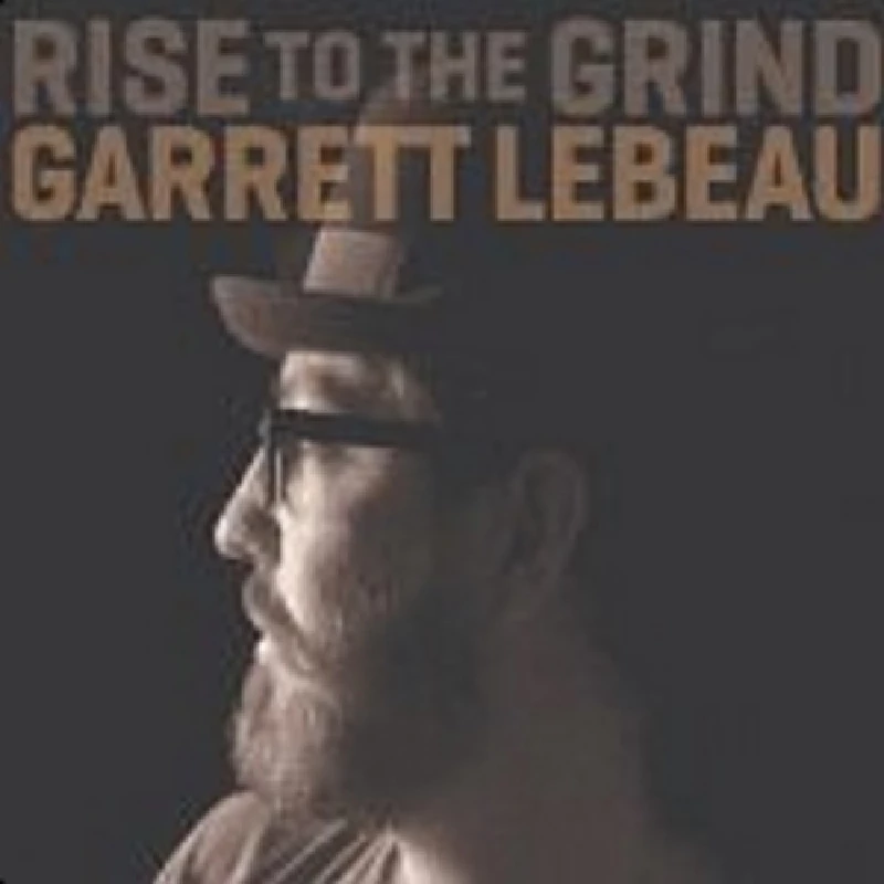 Garrett Lebeau - Rise to the Grind