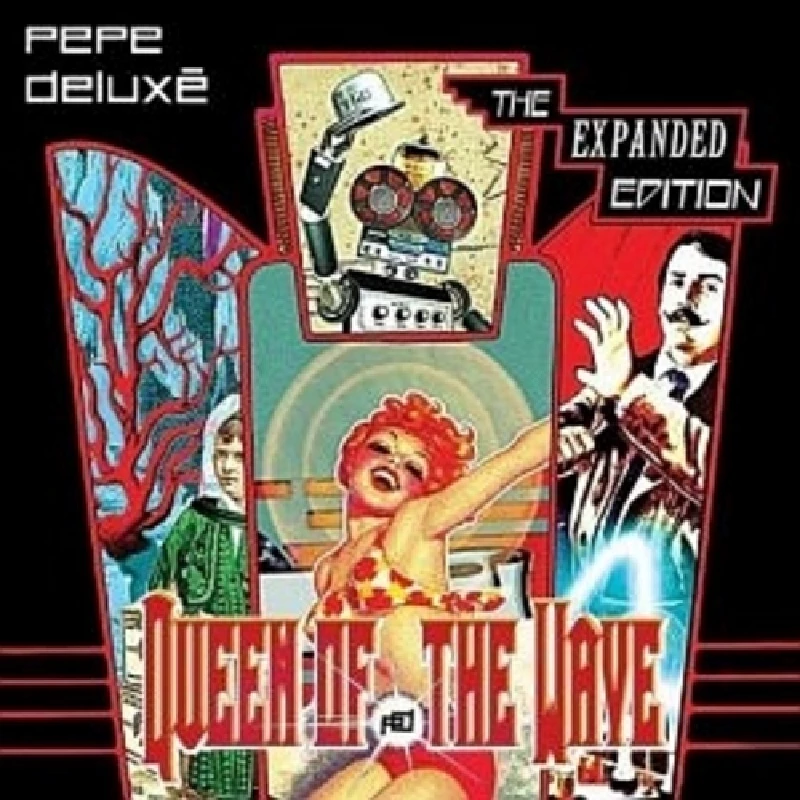 Pepe Deluxe - Queen of the Wave; an Esoteric Pop Opera in Three Parts (Deluxe Edition)