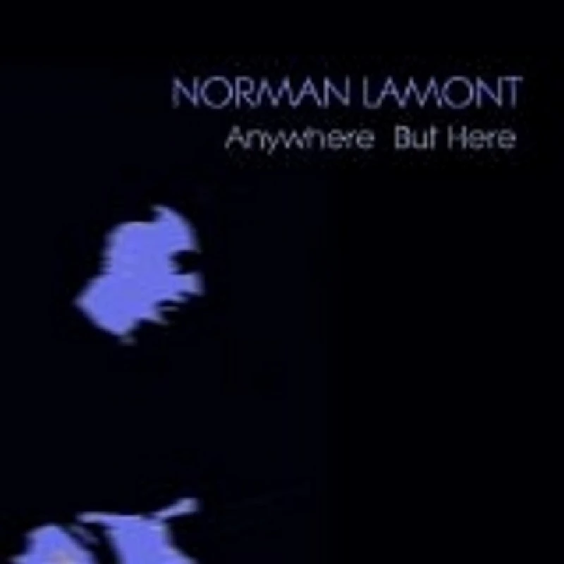 Norman Lamont - Anywhere But Here