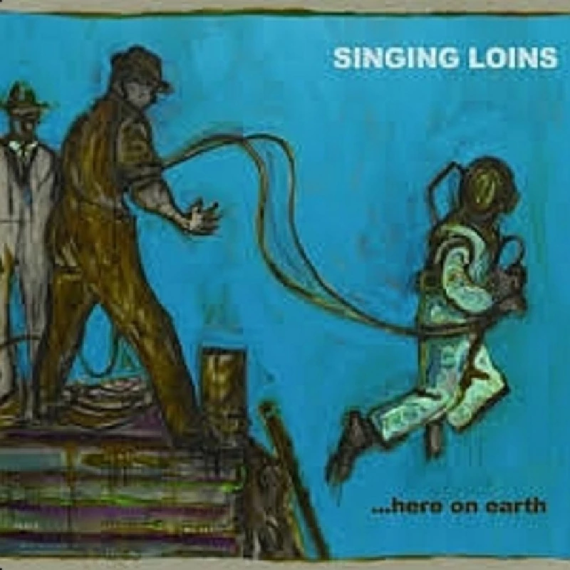 Singing Loins - ...Here on Earth