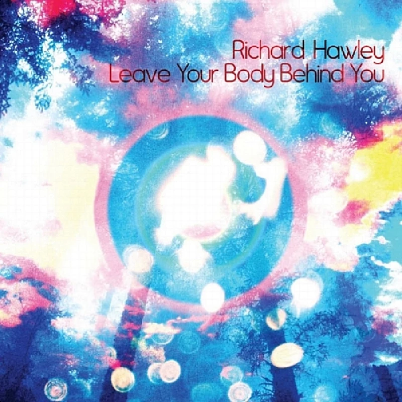 Richard Hawley - Leave Your Body Behind You