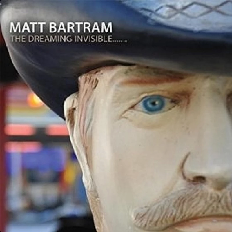 Matt Bartram - The Dreaming Invisble