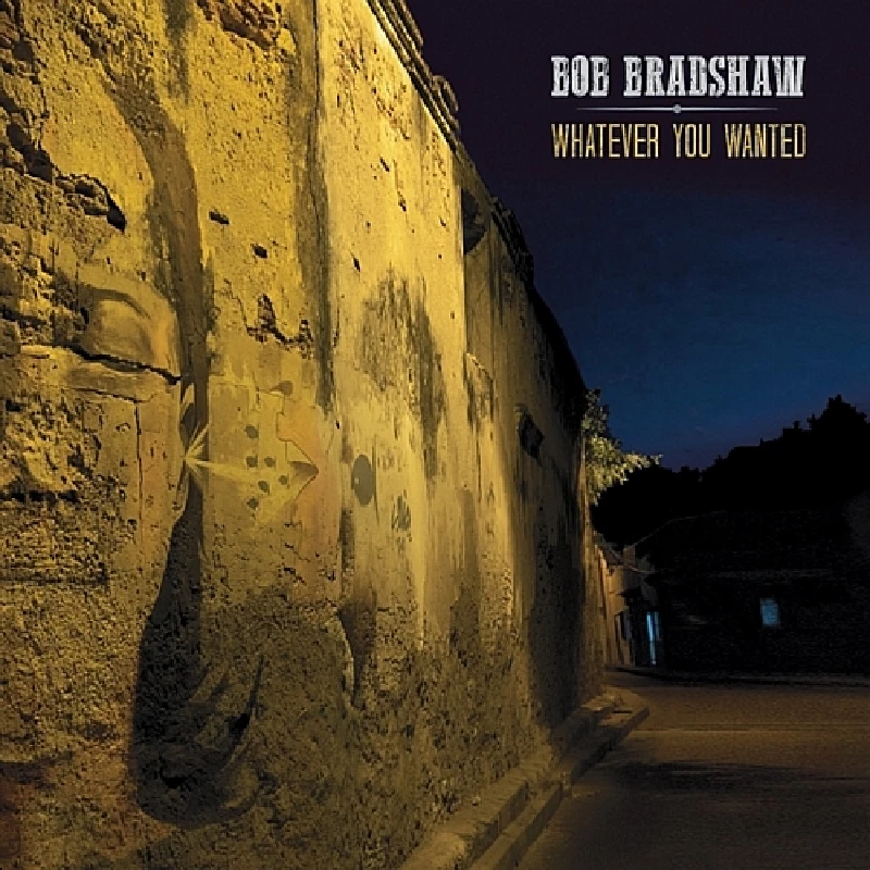 Bob Bradshaw - Whatever You Wanted