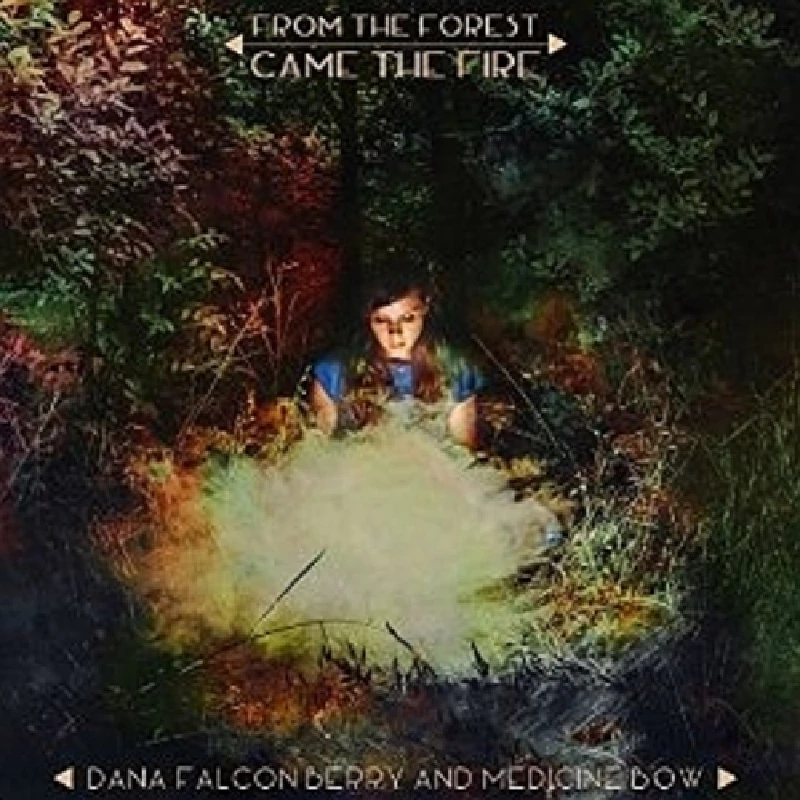 Dana Falconberry and Medicine Show - From the Forest Came the Fire