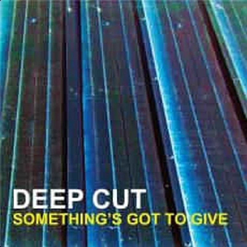 Deep Cut - Something’s Got To Give
